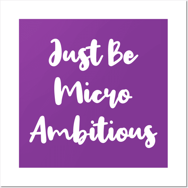 Just Be Micro Ambitious | Life | Quotes | Purple Wall Art by Wintre2